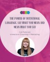 February Speaker Event - The Power of Intentional Language. Say what you mean and mean what you say with Cat Paterson